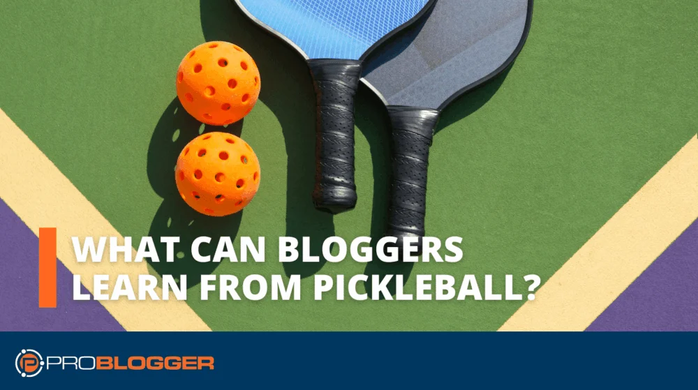 What Can Bloggers Learn from Pickleball?