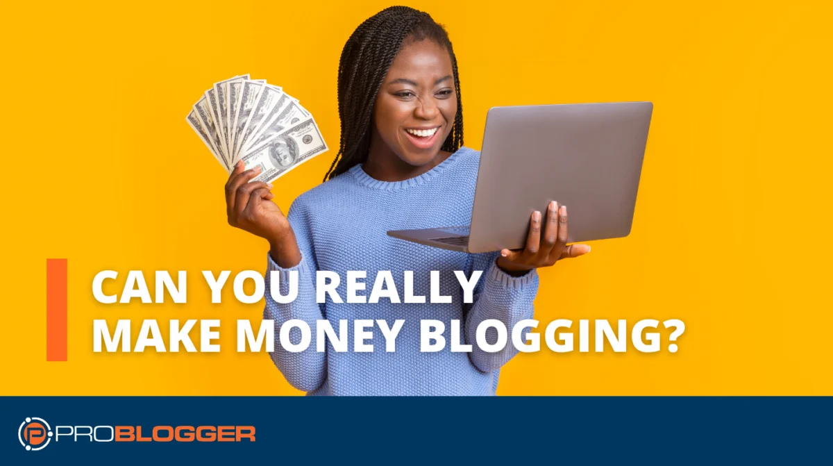 Can You REALLY Make Money Blogging? 7 Things I Know About Making Money from Blogging